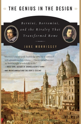 Genius in the Design: Bernini, Borromini, and the Rivalry That Transformed Rome, The