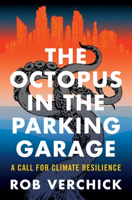 Octopus in the Parking Garage: A Call for Climate Resilience, The