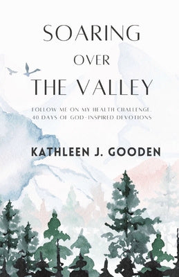 Soaring Over the Valley: Follow me on my health challenge with 40 days of God-inspired Devotions