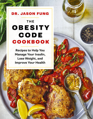 Obesity Code Cookbook: Recipes to Help You Manage Insulin, Lose Weight, and Improve Your Health, The