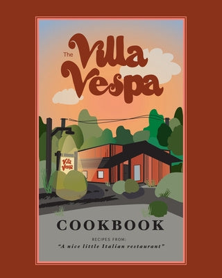 Villa Vespa Cookbook: Recipes from "a nice little Italian Restaurant", The