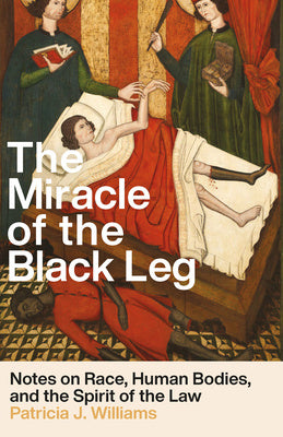 Miracle of the Black Leg: Notes on Race, Human Bodies, and the Spirit of the Law, The