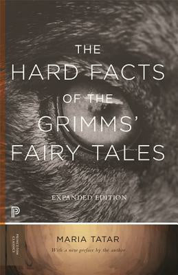 Hard Facts of the Grimms' Fairy Tales: Expanded Edition, The
