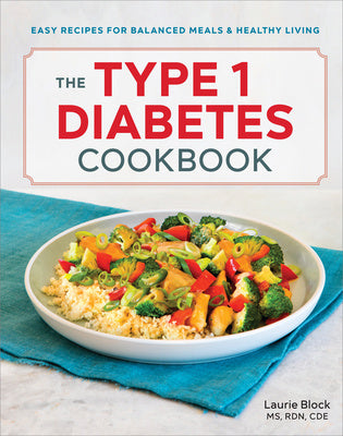 Type 1 Diabetes Cookbook: Easy Recipes for Balanced Meals and Healthy Living, The