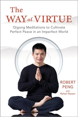 Way of Virtue: Qigong Meditations to Cultivate Perfect Peace in an Imperfect World, The
