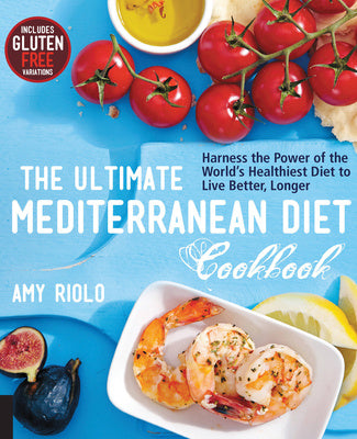 Ultimate Mediterranean Diet Cookbook: Harness the Power of the World's Healthiest Diet to Live Better, Longer, The