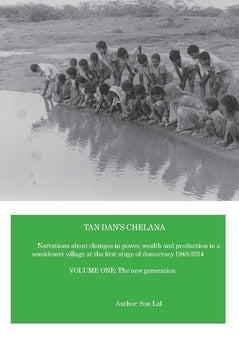 Tan Dan's chelana 1948-2014 : narrations about changes in power, wealth and production in a semidesert village at the first stage of democracy. Volume one, The new generation