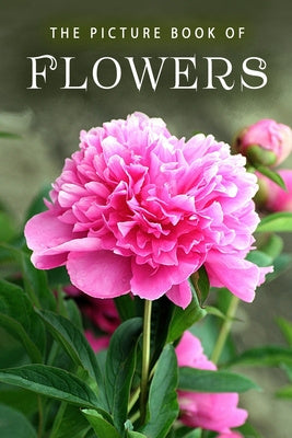 Picture Book of Flowers: A Gift Book for Alzheimer's Patients and Seniors with Dementia, The