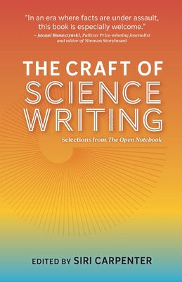 Craft of Science Writing: Selections from The Open Notebook, The