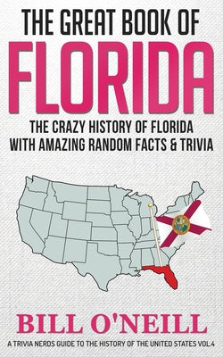 Great Book of Florida: The Crazy History of Florida with Amazing Random Facts & Trivia, The