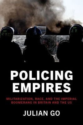 Policing Empires: Militarization, Race, and the Imperial Boomerang in Britain and the Us