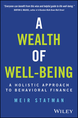 Wealth of Well-Being: A Holistic Approach to Behavioral Finance, A