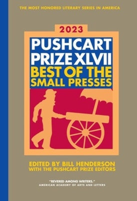 Pushcart Prize XLVII: Best of the Small Presses 2023 Edition, The