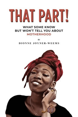 That Part!: What Some Know but Won't Tell You about Motherhood