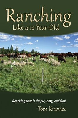 Ranching Like a 12-Year-Old: Ranching that is simple, easy, and fun!