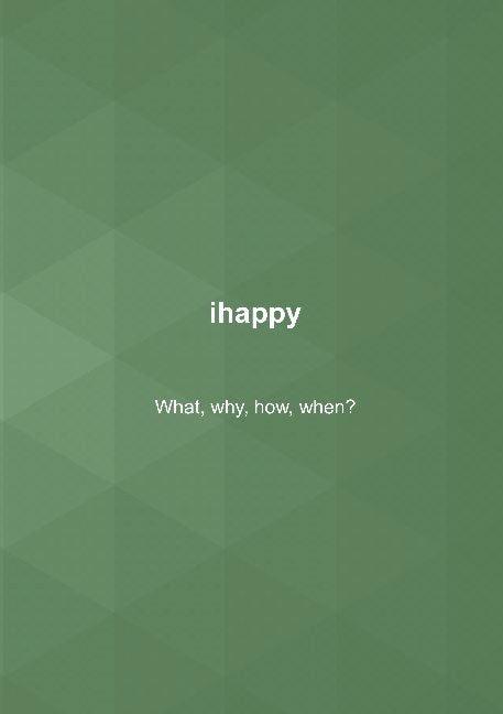 ihappy : what, why, how, when?