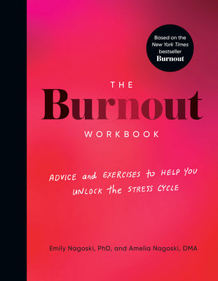 Burnout Workbook: Advice and Exercises to Help You Unlock the Stress Cycle, The